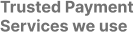 Trusted Payment Services we use